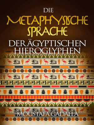 cover image of Die metaphysische Sprache der ägyptischen Hieroglyphen
